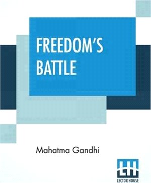 Freedom's Battle: Being A Comprehensive Collection Of Writings And Speeches On The Present Situation