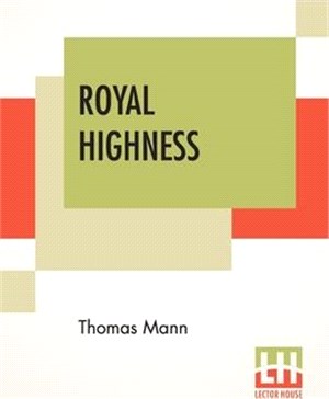 Royal Highness: Translated From The German Of Thomas Mann By A. Cecil Curtis