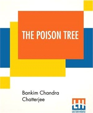 The Poison Tree: A Tale Of Hindu Life In Bengal Translated By Miriam S. Knight With A Preface By Edwin Arnold, C.S.I.