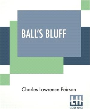 Ball's Bluff: An Episode And Its Consequences To Some Of Us. A Paper Written For The Military Historical Society Of Massachusetts