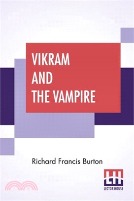 Vikram And The Vampire: Or Tales Of Hindu Devilry. Adapted By Captain Richard F. Burton . Edited By His Wife, Isabel Burton