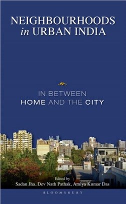 Neighbourhoods in Urban India：In Between Home and the City