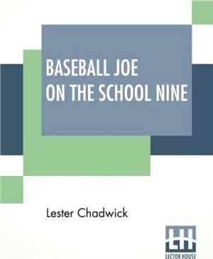 Baseball Joe On The School Nine：Or Pitching For The Blue Banner