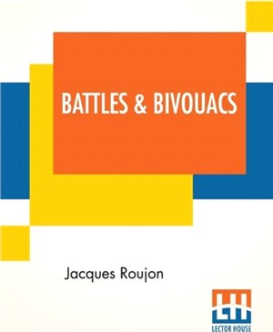 Battles & Bivouacs：A French Soldier's Note-Book, Translated By Fred Rothwell