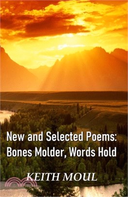 New and Selected Poems: Bones Molder, Words Hold