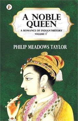 A Noble Queen a Romance of Indian History Vol I