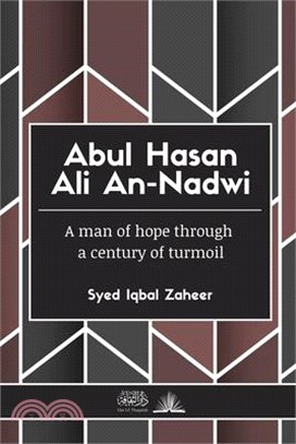 Abul Hasan Ali An-Nadwi: A man of hope through a century of turmoil