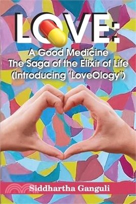 Love: A Good Medicine (The Saga of the Elixir of Life) (Introducing 'LoveOlogy')