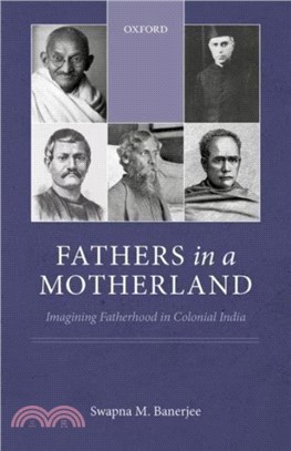 Fathers in a Motherland：Imagining Fatherhood in Colonial India