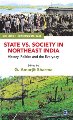 State vs. Society in Northeast India:History, Politics and the Everyday