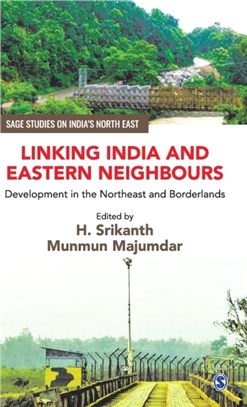 Linking India and Eastern Neighbours:Development in the Northeast and Borderlands