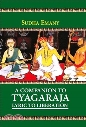 A Companion to Tyagaraja: Lyric to Liberation