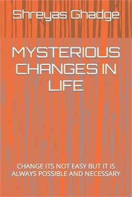 Mysterious Changes in Life: Change Its Not Easy But It Is Always Possible and Necessary