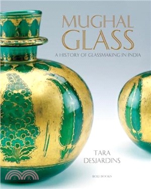 Mughal Glass：A History of Glassmaking in India