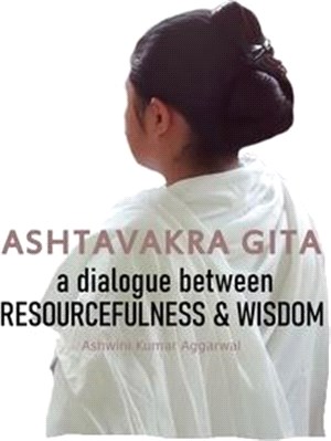 Ashtavakra Gita: A dialogue between Resourcefulness & Wisdom