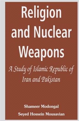 Religion and Nuclear Weapons: A Study of Islamic Republic of Iran and Pakistan