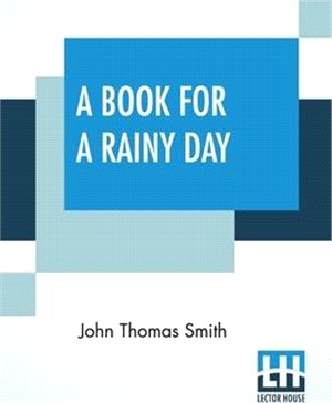 A Book For A Rainy Day: Or Recollections Of The Events Of The Years 1766-1833 Edited, With An Introduction And Notes By Wilfred Whitten