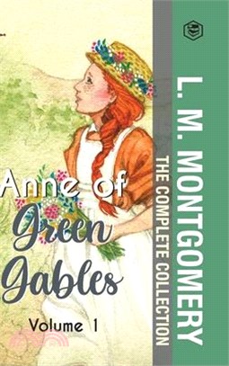 The Complete Anne of Green Gables Collection Vol 1 - by L. M. Montgomery (Anne of Green Gables, Anne of Avonlea, Anne of the Island & Anne of Windy Po