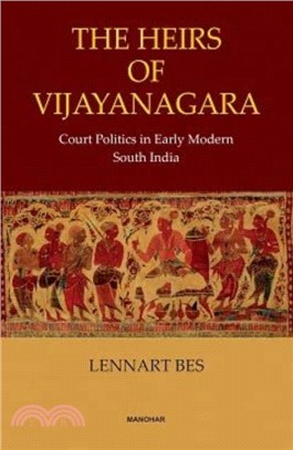 The Heirs of Vijayanagara：Court Politics in Early Modern South India