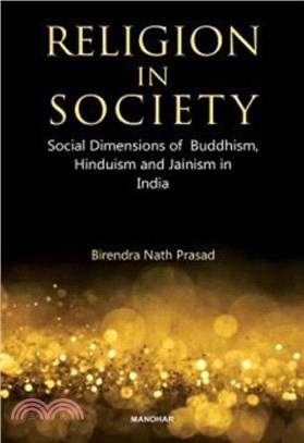 Religion in Society：Social Dimensions of Buddhism, Hinduism and Jainism in India