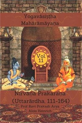 The Yogavāsiṣṭha Mahārāmāyaṇa, Vol. 11: Nirvāṇa Prakaraṇa (Uttarārdha, 111-164)