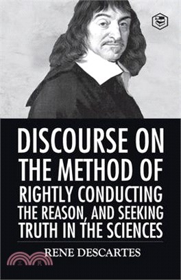 Discourse on the Method of Rightly Conducting the Reason And Seeking Truth in the Sciences