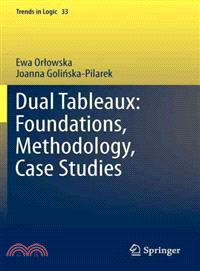 Dual Tableaux ─ Foundations, Methodology, Case Studies