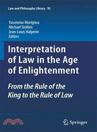 Interpretation of Law in the Age of Enlightenment ─ From the Rule of the King to the Rule of Law