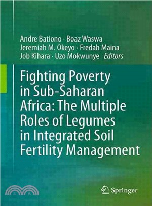 Fighting Poverty in Sub-Saharan Africa: ― The Multiple Roles of Legumes in Integrated Soil Fertility Management