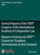 General Reports of the XVIIIth Congress of the International Academy of Comparative Law/Rapports Generaux Du XVIIIeme Congres de l'Academie Internationale de Droit Compare