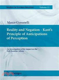 Reality and Negation - Kant's Principle of Anticipations of Perception ― An Investigation of Its Impact on the Post-kantian Debate