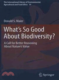 What's So Good About Biodiversity? ─ A Call for Better Reasoning About Nature's Value