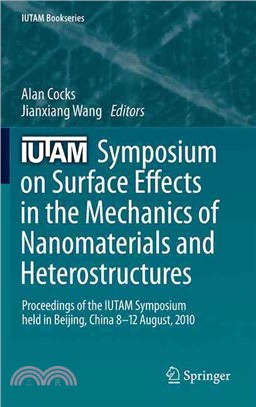 IUTAM Symposium on Surface Effects in the Mechanics of Nanomaterials and Heterostructures ─ Proceedings of the IUTAM Symposium Held in Beijing, China, 8-12 August, 2010