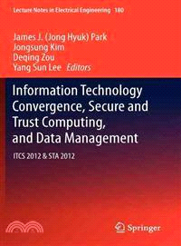Information Technology Convergence, Secure and Trust Computing, and Data Management ─ ITCS 2012 & STA 2012