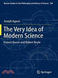 The Very Idea of Modern Science — Francis Bacon and Robert Boyle