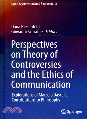 Perspectives on Theory of Controversies and the Ethics of Communication ― Explorations of Marcelo Dascal's Contributions to Philosophy