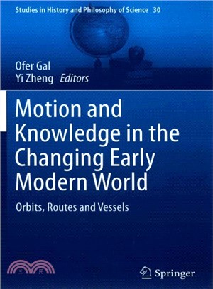 Motion and Knowledge in the Changing Early Modern World ― Orbits, Routes and Vessels