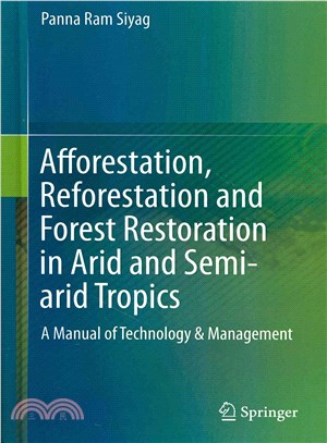 Afforestation, Reforestation and Forest Restoration in Arid and Semi-arid Tropics ― A Manual of Technology & Management