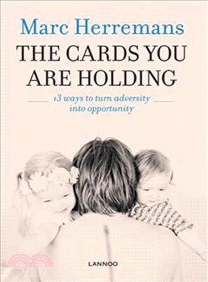 The Cards You are Holding: 13 Ways to Turn Adversity into Opportunity