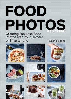 Food Photos and Styling: Creating Fabulous Food Photos with Your Camera or Smartphone