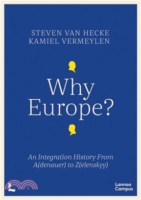 Why Europe?: An Integration History From A(denauer) to Z(elenskyy)