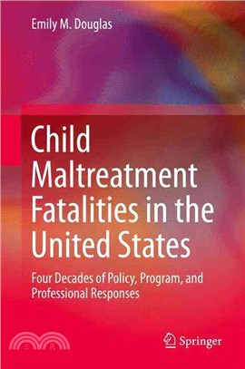 Child Maltreatment Fatalities in the United States ― Four Decades of Policy, Program, and Professional Responses