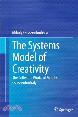 The Systems Model of Creativity：The Collected Works of Mihaly Csikszentmihalyi