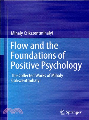 Flow and the Foundations of Positive Psychology ─ The Collected Works of Mihaly Csikszentmihalyi
