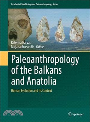 Paleoanthropology of the Balkans and Anatolia ― Human Evolution and Its Context