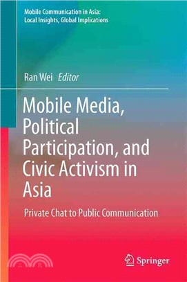 Mobile Media, Political Participation, and Civic Activism in Asia ― Private Chat to Public Communication