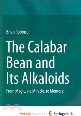 The Calabar Bean and its Alkaloids：From Magic, via Miracle, to Memory