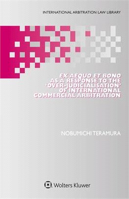 Ex Aequo Et Bono As a Response to the Over-Judicialisation of International Commercial Arbitration