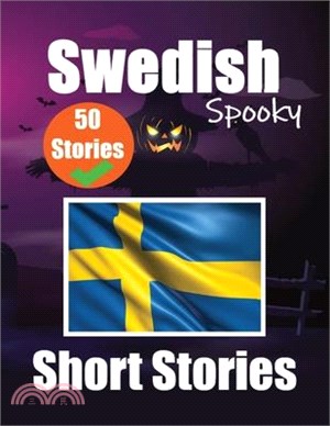 50 Spooky Short Stories in Swedish A Bilingual Journey in English and Swedish: Haunted Tales in English and Swedish Learn Swedish Language in an Excit