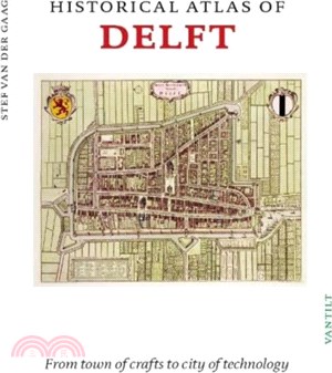 Historical Atlas of Delft：From town of crafts to city of technology